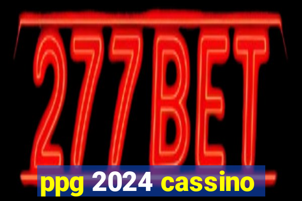 ppg 2024 cassino